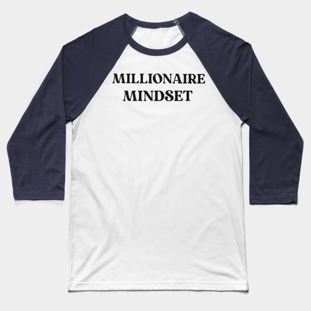Millionaire Mindset Text Shirt for Entrepreneurs Simple Perfect Gift for Success Positive Inspirational Motivational Baseball T-Shirt by mattserpieces
